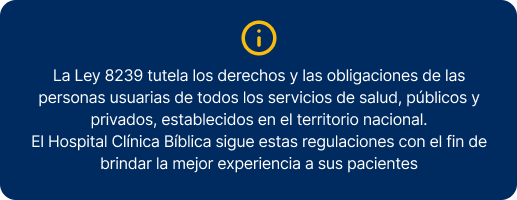 Aviso informativo sobre la Ley 8239 de derechos y obligaciones de usuarios en servicios de salud en Costa Rica Aviso informativo sobre la Ley 8239 de derechos y obligaciones de usuarios en servicios de salud en Costa Rica